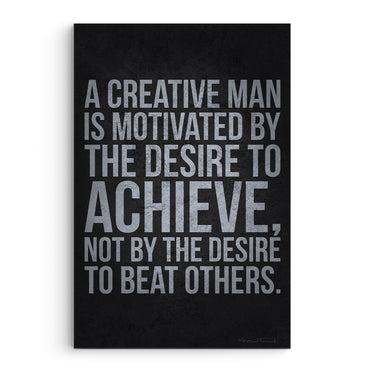 A Creative Man Is Motivated By Desire To Achieve